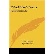 I Was Hitler's Doctor : His Intimate Life by Krueger, Kurt, 9781417992263