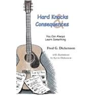 Hard Knocks and Consequences: You Can Always Learn Something by Dickenson, Fred G., 9781468552263
