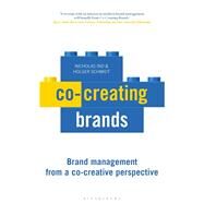 Co-creating Brands by Ind, Nicholas; Schmidt, Holger J., 9781472962263