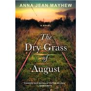 The Dry Grass of August by MAYHEW, ANNA JEAN, 9781496722263