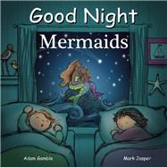 Good Night Mermaids by Gamble, Adam; Jasper, Mark; Chan, Suwin, 9781602192263