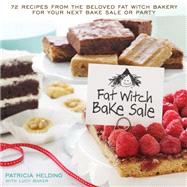 Fat Witch Bake Sale 67 Recipes from the Beloved Fat Witch Bakery for Your Next Bake Sale or Party: A Baking Book by Helding, Patricia; Baker, Lucy; Grablewski, Alexandra, 9781623362263