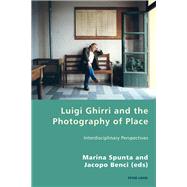 Luigi Ghirri and the Photography of Place by Spunta, Marina; Benci, Jacopo, 9783034322263
