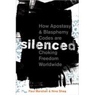 Silenced How Apostasy and Blasphemy Codes are Choking Freedom Worldwide by Marshall, Paul; Shea, Nina, 9780199812264