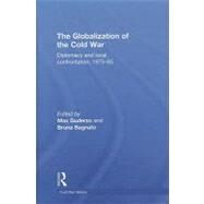 The Globalization of the Cold War: Diplomacy and Local Confrontation, 1975-85 by Guderzo; Max, 9780415552264