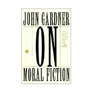 On Moral Fiction by Gardner, John, 9780465052264