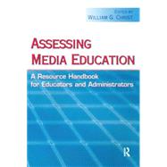 Assessing Media Education: A Resource Handbook for Educators and Administrators by Christ,William G., 9780805852264