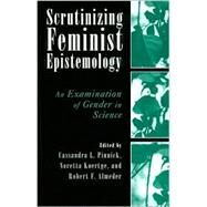 Scrutinizing Feminist Epistemology by Pinnick, Cassandra L.; Koertge, Noretta; Almeder, Robert F., 9780813532264