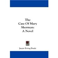 Case of Mary Sherman : A Novel by Brady, Jasper Ewing, 9781432662264