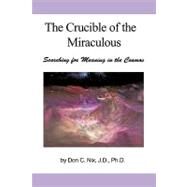 The Crucible of the Miraculous: Searching for Meaning in the Cosmos by Nix, Don C., 9781450242264