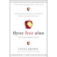 Three Free Sins God's Not Mad at You by Brown, Steve, 9781451612264