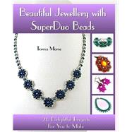 Beautiful Jewellery With SuperDuo Beads by Morse, Teresa, 9781500732264