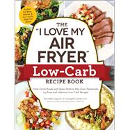The I Love My Air Fryer Low-carb Recipe Book by Fagone, Michelle, 9781507212264