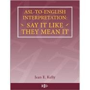 Asl-to-english Interpretation by Kelly, Jean E., 9781518892264