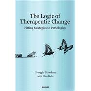 The Logic of Therapeutic Change by Nardone, Giorgio; Balbi, Elisa (CON), 9781782202264