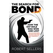 The Search for Bond How the 007 Role Was Won and Lost by Sellers, Robert, 9781837052264