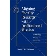 Aligning Faculty Rewards with Institutional Mission : Statements, Policies, and Guidelines by Robert M. Diamond (Syracuse Univ. and National Academy for Academic Leadership), 9781882982264