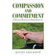 Compassion and Commitment by Erickson, Kathy, 9781984572264