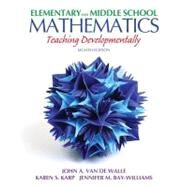 Elementary and Middle School Mathematics : Teaching Developmentally by Van de Walle, John A.; Karp, Karen S.; Bay-Williams, Jennifer M., 9780132612265