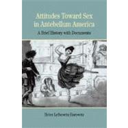Attitudes Toward Sex in Antebellum America A Brief History with Documents by Horowitz, Helen Lefkowitz, 9780312412265