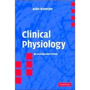 Clinical Physiology: An Examination Primer by Ashis Banerjee, 9780521542265