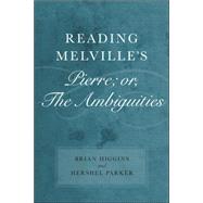 Reading Melville's Pierre; Or, the Ambiguities by Higgins, Brian; Parker, Hershel, 9780807132265