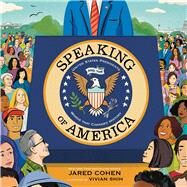 Speaking of America United States Presidents and the Words That Changed History by Cohen, Jared; Shih, Vivian, 9781665922265