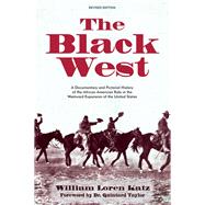The Black West A Documentary and Pictorial History of the African American Role in the Westward Expansion of the United States by Katz, William Loren, 9781682752265