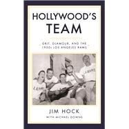 Hollywood's Team Grit, Glamour, and the 1950s Los Angeles Rams by Hock, Jim; Downs, Michael, 9781945572265