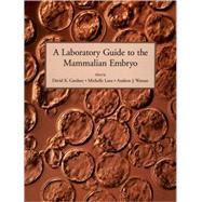A Laboratory Guide to the Mammalian Embryo by Gardner, David K.; Lane, Michelle; Watson, Andrew J., 9780195142266