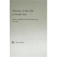 Theories of the Gift in South Asia: Hindu, Buddhist, and Jain Reflections on Da+na by Heim, Maria, 9780203502266