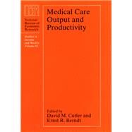Medical Care Output and Productivity by Cutler, David M.; Berndt, Ernst R., 9780226132266