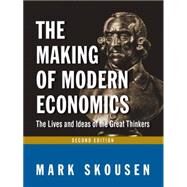 The Making of Modern Economics: The Lives and Ideas of Great Thinkers by Skousen; Mark, 9780765622266