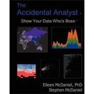 The Accidental Analyst: Show Your Data Who's Boss by McDaniel, Eileen; McDaniel, Stephen, 9781477432266