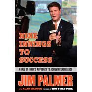 Jim Palmer: Nine Innings to Success A Hall of Famer's Approach to Achieving Excellence by Palmer, Jim; Maimon, Alan, 9781629372266