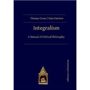 Integralism A Manual of Political Philosophy by Crean, Thomas; Fimister, Alan, 9783868382266