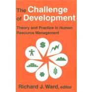 The Challenge of Development: Theory and Practice in Human Resource Management by Ward,Richard J., 9780202362267