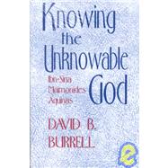 Knowing the Unknowable God by Burrell, David, CSC, 9780268012267