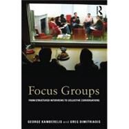 Focus Groups: From structured interviews to collective conversations by Kamberelis; George, 9780415692267