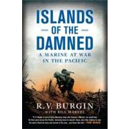 Islands of the Damned : A Marine at War in the Pacific by Burgin, R.V.; Marvel, Bill, 9780451232267