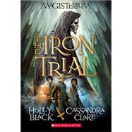The Iron Trial (Magisterium #1) Book One of Magisterium by Black, Holly; Clare, Cassandra, 9780545522267