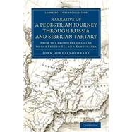 Narrative of a Pedestrian Journey Through Russia and Siberian Tartary by Cochrane, John Dundas, 9781108072267