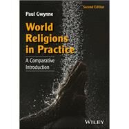 World Religions in Practice A Comparative Introduction by Gwynne, Paul, 9781118972267
