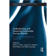 Understanding and Governing Sustainable Tourism Mobility: Psychological and Behavioural Approaches by Cohen; Scott, 9781138082267
