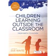 Children Learning Outside the Classroom by Waite, Sue, 9781473912267