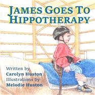 James Goes to Hippotherapy by Huston, Carolyn; Huston, Melodie, 9781491282267