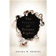 The Poverty of Privacy Rights by Bridges, Khiara M., 9781503602267