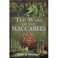 The Wars of the Maccabees by Grainger, John D., 9781526782267