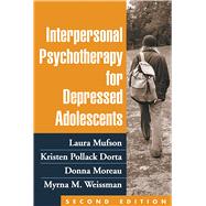 Interpersonal Psychotherapy for Depressed Adolescents, Second Edition by Mufson, Laura H.; Dorta, Kristen Pollack; Moreau, Donna; Weissman, Myrna M., 9781609182267