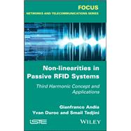 Non-Linearities in Passive RFID Systems Third Harmonic Concept and Applications by Andia, Gianfranco; Duroc, Yvan; Tedjini, Smail, 9781786302267